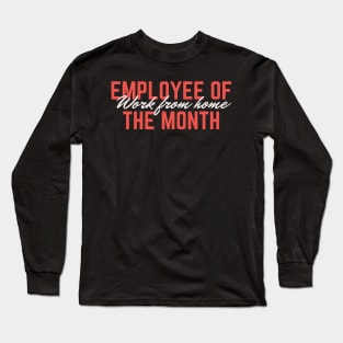 Work from home employee of the month Long Sleeve T-Shirt